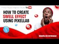 HOW TO CREATE SWELL EFFECT IN PIXELLAB