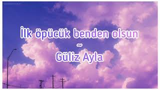 •Güliz Ayla ~ İlk öpücük benden olsun||Lyrics/Şarkı sözleri• Resimi