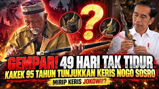 GEGER!! VIRAL KAKEK SAKTI TIDAK TIDUR 49 HARI TUNJUKAN KERIS NOGO SOSRO SERUPA KERIS JOKOWI?