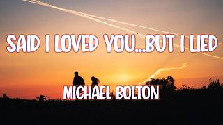 Michael Bolton  Said I Loved Youbut I Lied