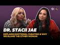 Dr. Stacii Jae Explains Emotional Cheating & Why We Blame the Other Woman