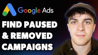 How to Find Your Paused and Removed Campaigns in Google Ads (Full 2025 Guide)