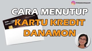 Cara Menutup Kartu Kredit Danamon