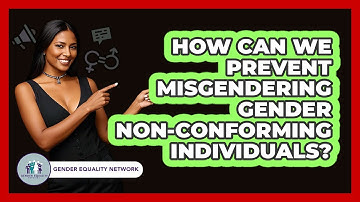 How Can We Prevent Misgendering Gender Non-conforming Individuals? - Gender Equality Network