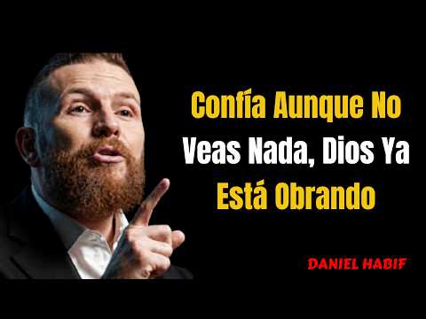 Confía Aunque No Veas Nada, Dios Ya Está Obrando DANIAL HABIF