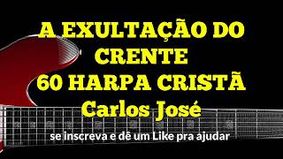 A EXULTAÇÃO DO CRENTE-60 HARPA CRISTÃ-Carlos José chords