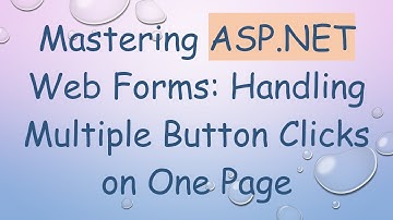 Mastering ASP.NET Web Forms: Handling Multiple Button Clicks on One Page