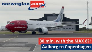 (4K) Flight Report | 30 min. on a MAX 8!? | Aalborg to Copenhagen | Norwegian | B737 MAX 8 | Economy
