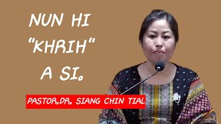 Nun Hi Khrih A Si.Pastor.Dr. Siang Chin Tial