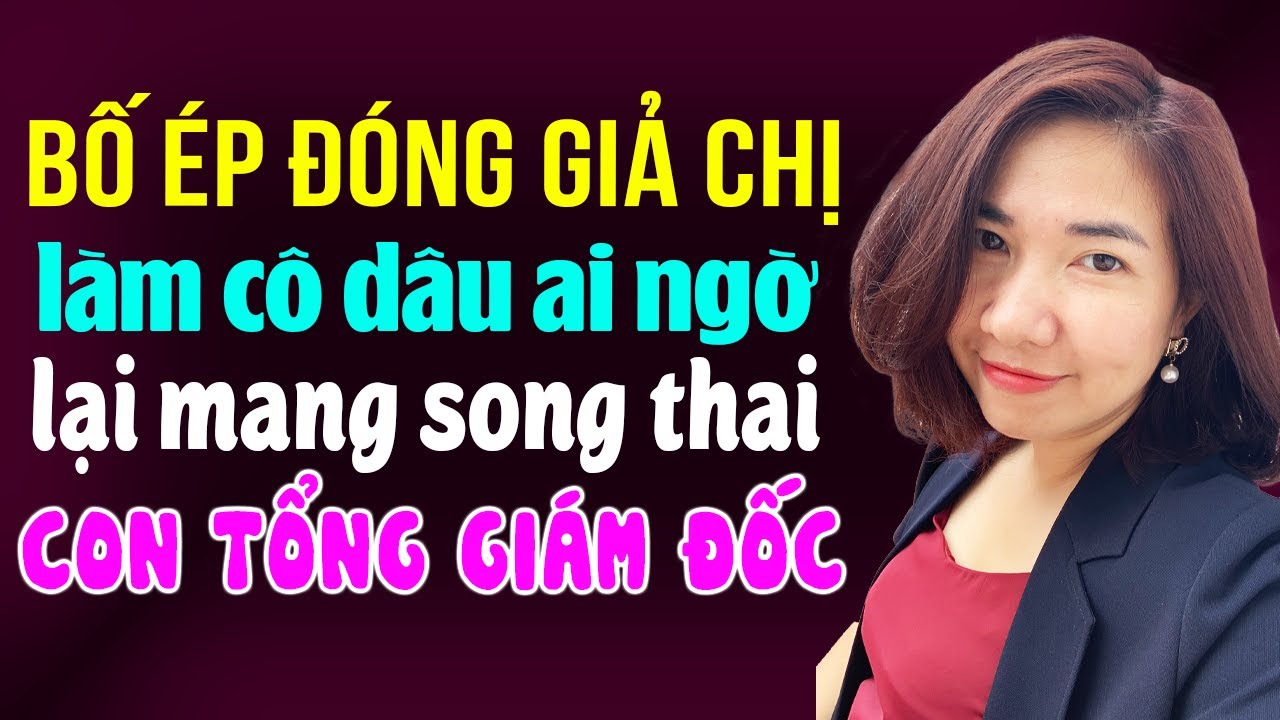Kim Thanh đọc truyện: Bố ép đóng giả chị làm cô dâu ai ngờ mang song thai con tổng giám đốc