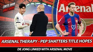 Arsenal Therapy - Pep Shatters Title Hopes - That Miss From Son - De Jong Linked With Arsenal