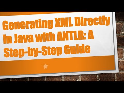 Generating XML Directly in Java with ANTLR: A Step-by-Step Guide