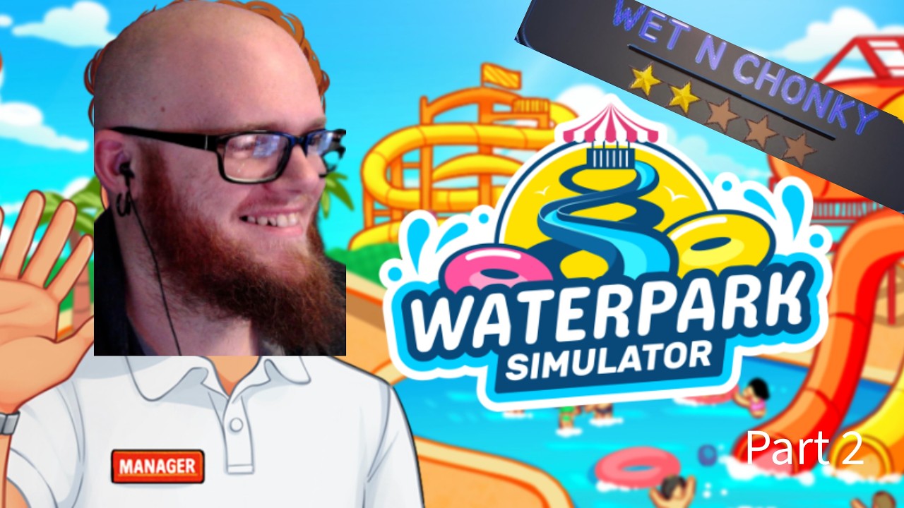 Wet N Chonky  Is Almost Complete | Waterpark Simulator Part 5