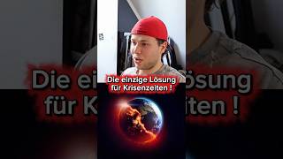 Die einzige Lösung für Krisenzeiten !