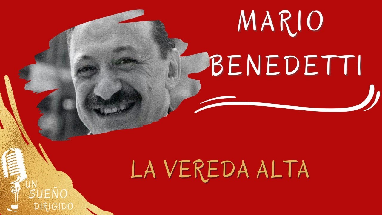 Narración de LA VEREDA ALTA  de MARIO BENEDETTI. Audiolibros en UN SUEÑO DIRIGIDO.