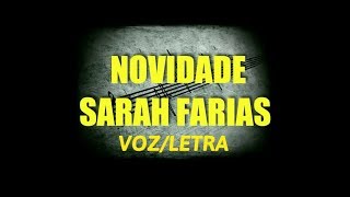 NOVIDADE - SARAH FARIAS VOZ/LETRA