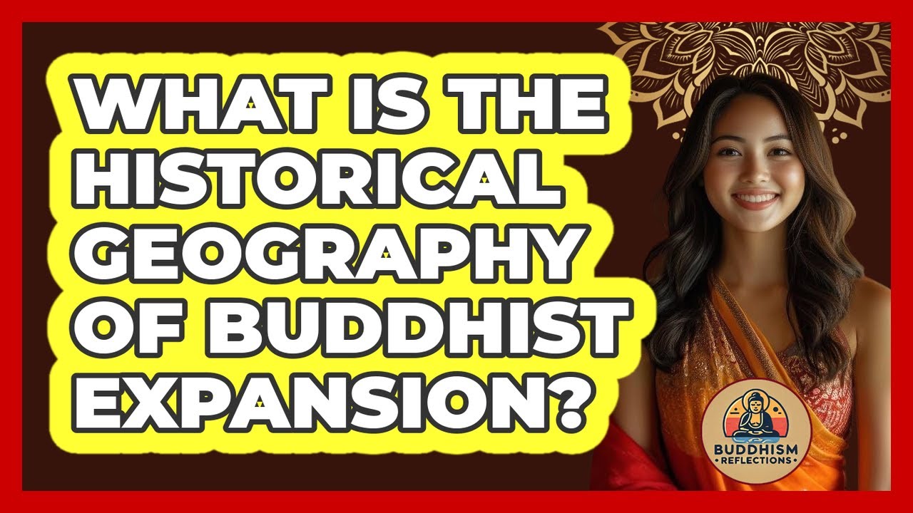 What Is The Historical Geography Of Buddhist Expansion?