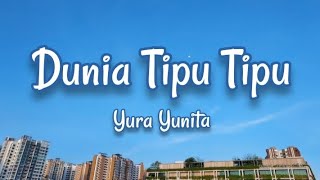Dunia Tipu Tipu - Yura Yunita (Lyrics)