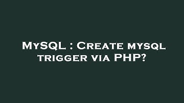 MySQL : Create mysql trigger via PHP?