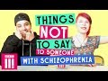 Things not to say to someone with schizophrenia