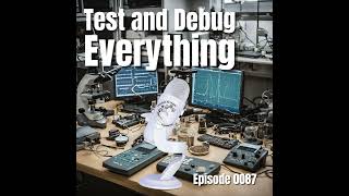 Episode 0087: Test and Debug Everything