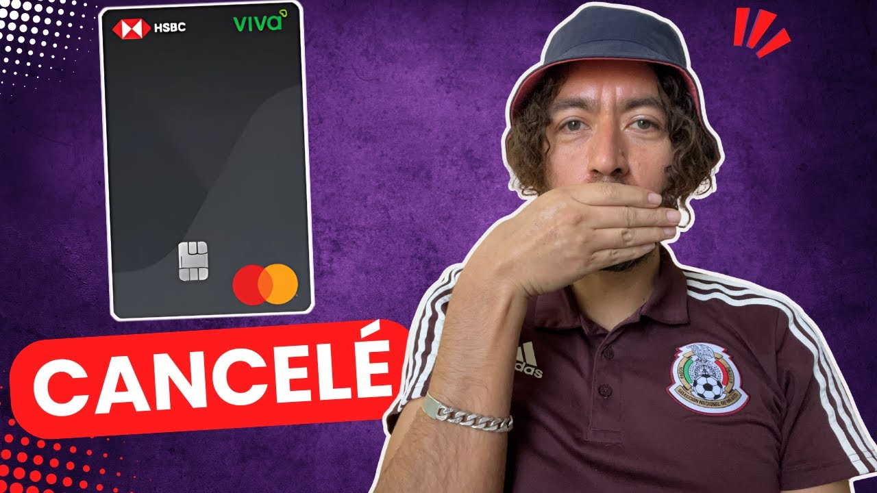 Cancelé mi Tarjeta de Crédito HSBC VIVA