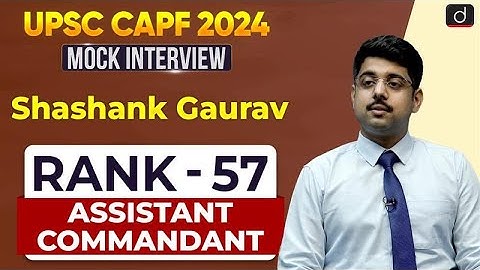 UPSC CAPF AC 2024 | Shashank Gaurav | Rank – 57 | Mock Interview | Drishti IAS English