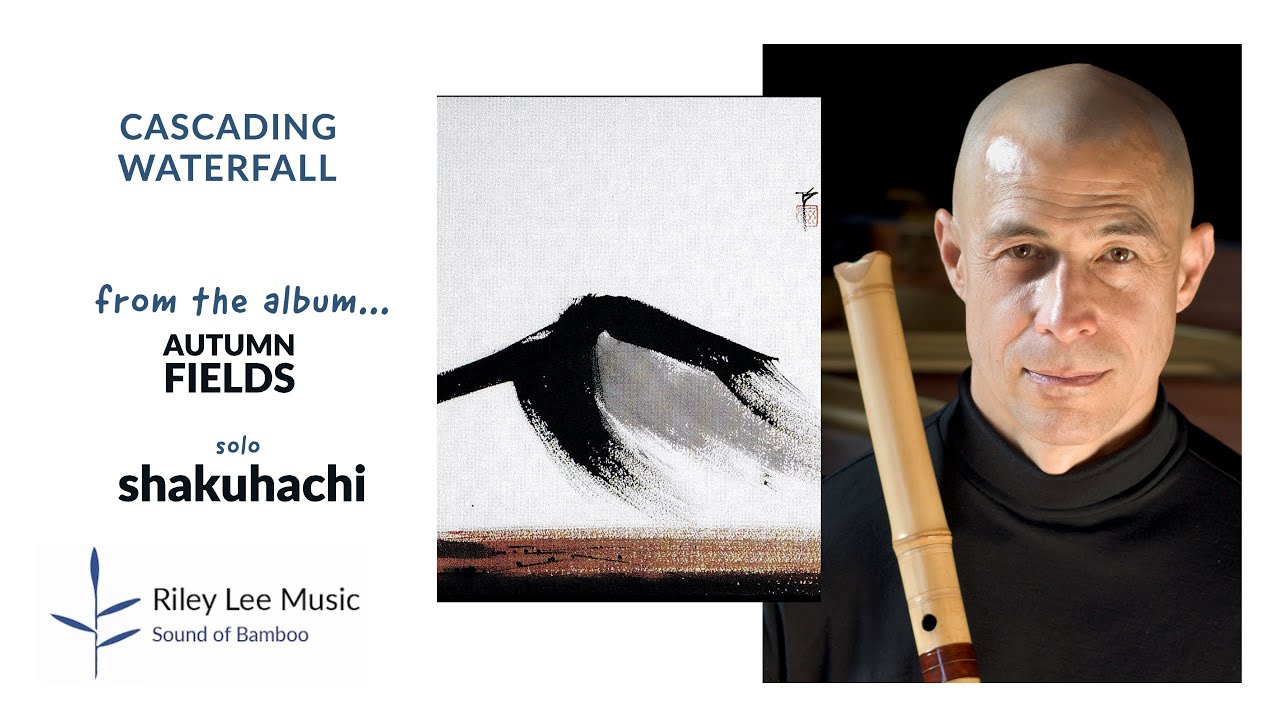 Riley Lee Master shakuhachi player 尺八 performs Cascading Waterfall 滝落