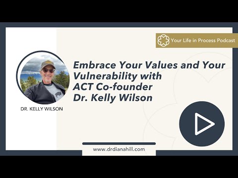 Ep. 33: Embrace Your Values and Your Vulnerability with ACT Co-Founder Dr. Kelly Wilson