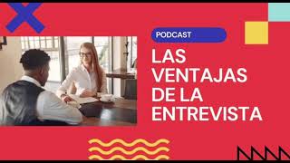 Las ventajas de la entrevista - Podcast.