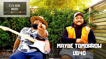 Maybe Tomorrow - UB40 (TJ & Huri cover)