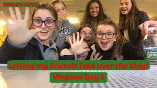 Letting my Friends Take Over the Vlog! Vlogmas Day 5!|Kelsey's Videos