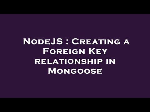 NodeJS : Creating a Foreign Key relationship in Mongoose