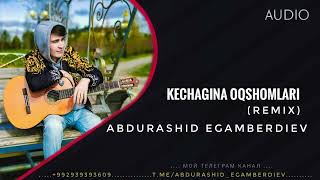 Abdurashid Egamberdiev - Kechagina Oqshomlari ( Remix )