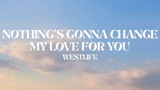 Westlife - Nothing's Gonna Change My Love For You (Lyrics)