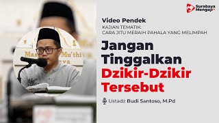 Amalkan Dzikir Yang Memiliki Keutamaan Besar - Ustadz Budi Santoso, M.Pd