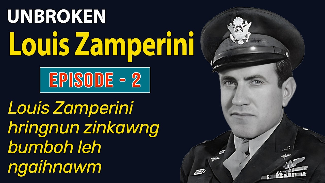 Unbroken | Louis Zamperini | Episode-2 | Zin kawng bumboh leh ngaihnawm.