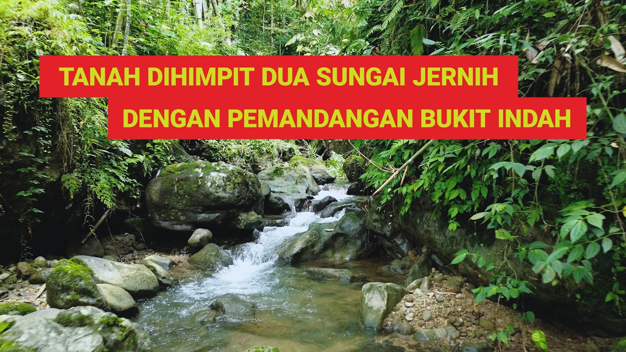 (SOLD) Tanah Pekarangan Diapit 2 Sungai Jernih, Luas 2346m² Harga 325 Juta, Pemandangan Bukit Indah