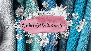 Speckled Red Knits: Episode 3