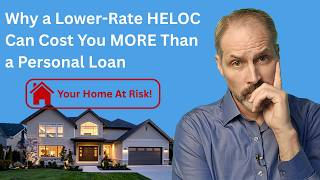 Why a Lower-Rate HELOC Can Cost You MORE Than a Personal Loan #heloc #personalloan