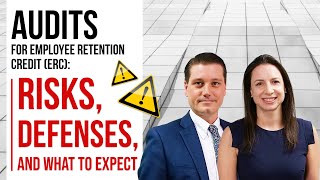 Audits for Employee Retention Credit (ERC): Risks, Defenses, and What to Expect