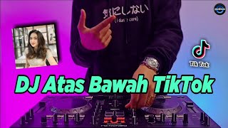 DJ ATAS BAWAH TIK TOK REMIX FULL BASS TERBARU 2021
