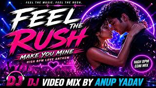 FEEL THE RUSH💥 | Make You Mine ❤️ | High BPM DJ Remix | EDM Mix Love Anthem 2026