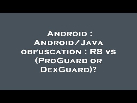 Android : Android/Java obfuscation : R8 vs (ProGuard or DexGuard)?