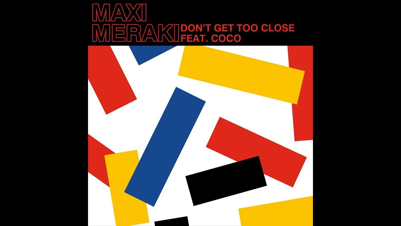 Coco, MAXI MERAKI - Don't Get Too Close Feat Coco (Extended Mix) Coco, MAXI MERAKI - Don't Get Too Close Feat Coco (Extended Mix)