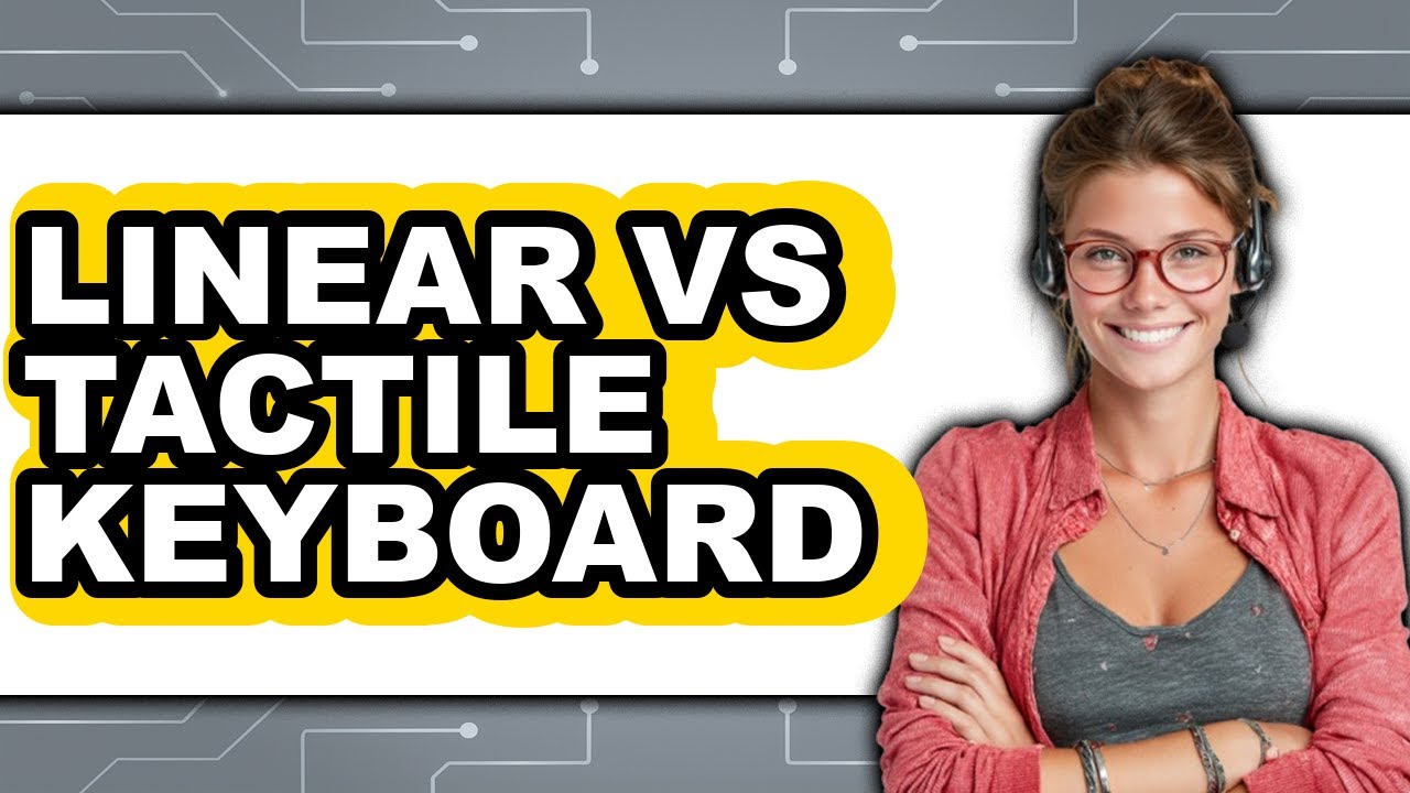 Linear Vs Tactile Keyboard - 2025 Comparison