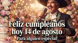 Feliz Cumpleaños 14 de Agosto 🎂 | Las Mañanitas con Mariachi 🎉 Video Especial.