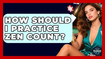 How Should I Practice Zen Count? - The Blackjack Blueprint