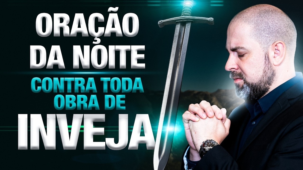 ORAÇÃO DA NOITE | 25º de Fevereiro – Livramento Contra a Inveja e Bênção Para a Família