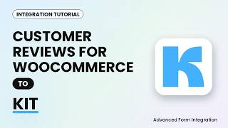 Customer Reviews for WooCommerce to Kit Integration Tutorial | AFI